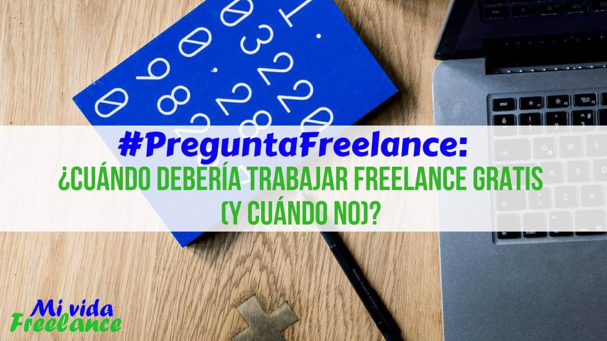 Pregunta Freelance: ¿Cuándo debería trabajar freelance gratis?